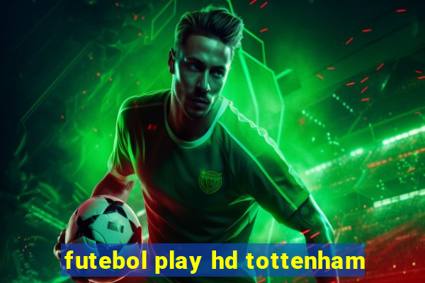 futebol play hd tottenham